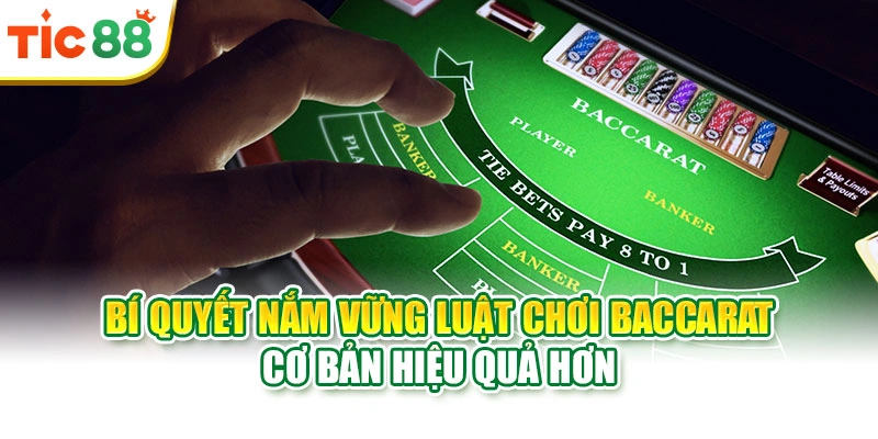 Bí quyết nắm vững luật chơi Baccarat cơ bản hiệu quả hơn