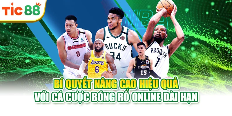 Bí quyết nâng cao hiệu quả với cá cược bóng rổ online dài hạn