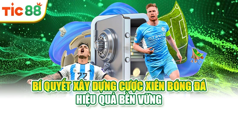 Bí quyết xây dựng cược xiên bóng đá hiệu quả bền vững