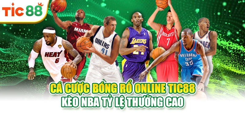 Cá Cược Bóng Rổ Online Tic88 | Kèo NBA Tỷ Lệ Thưởng Cao