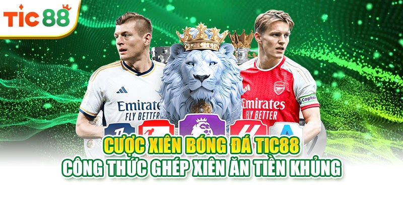 Cược Xiên Bóng Đá Tic88 | Công Thức Ghép Xiên Ăn Tiền Khủng