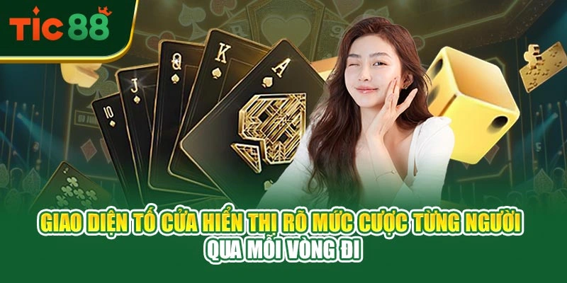 Giao diện tố cửa hiển thị rõ mức cược từng người qua mỗi vòng đi