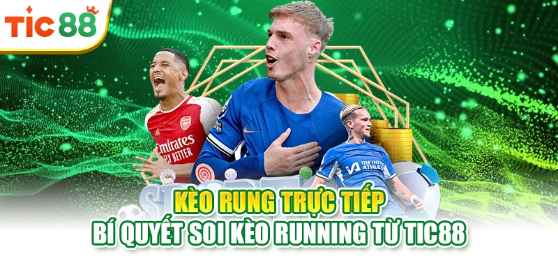 Kèo Rung Trực Tiếp | Bí Quyết Soi Kèo Running Từ Tic88
