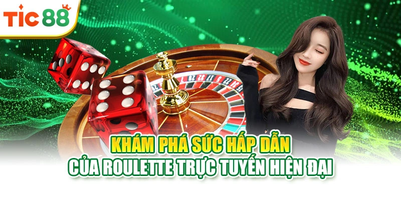 Khám phá sức hấp dẫn của Roulette trực tuyến hiện đại