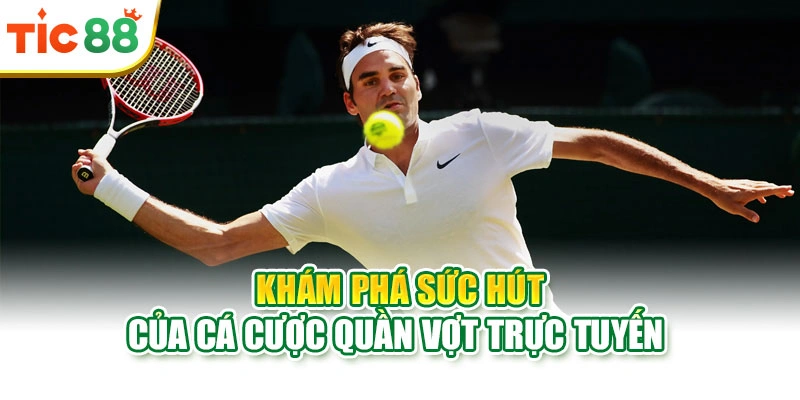 Khám phá sức hút của cá cược quần vợt trực tuyến