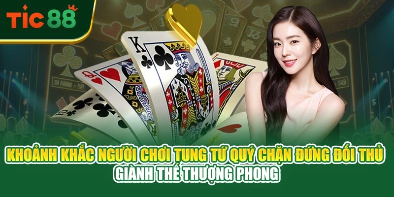 Khoảnh khắc người chơi tung tứ quý chặn đứng đối thủ giành thế thượng phong