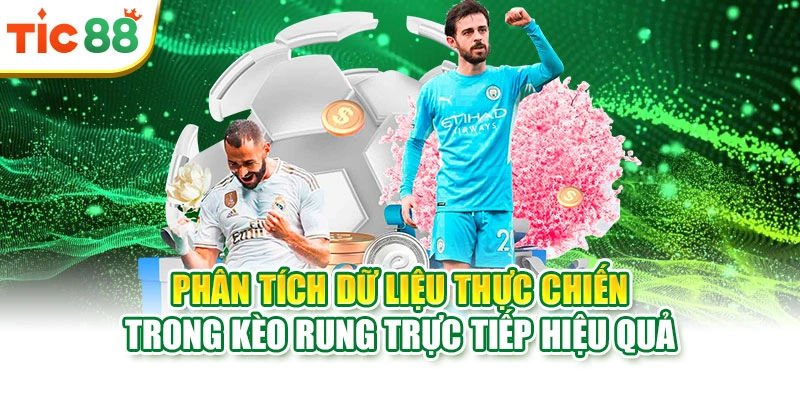 Phân tích dữ liệu thực chiến trong kèo rung trực tiếp hiệu quả