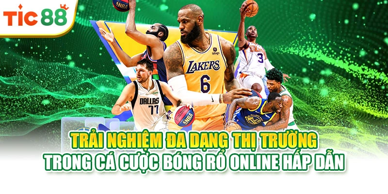 Trải nghiệm đa dạng thị trường trong cá cược bóng rổ online hấp dẫn