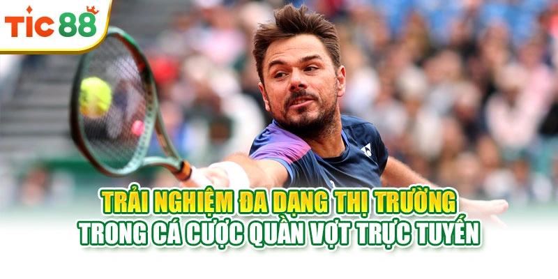 Trải nghiệm đa dạng thị trường trong cá cược quần vợt trực tuyến