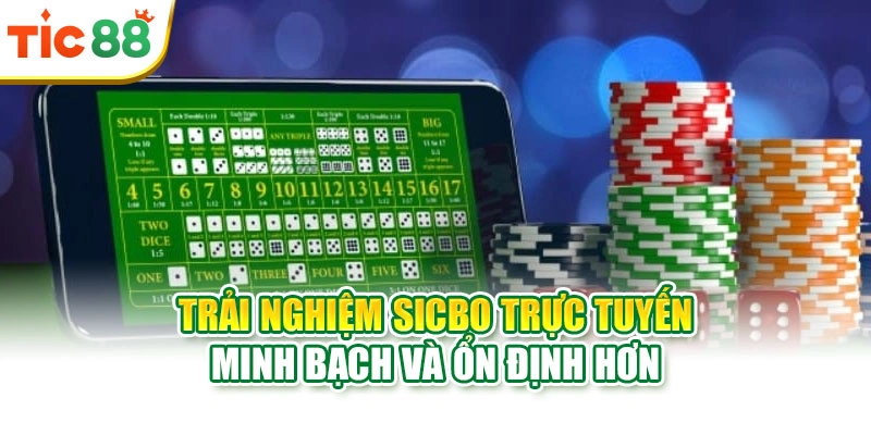 Trải nghiệm Sicbo trực tuyến minh bạch và ổn định hơn